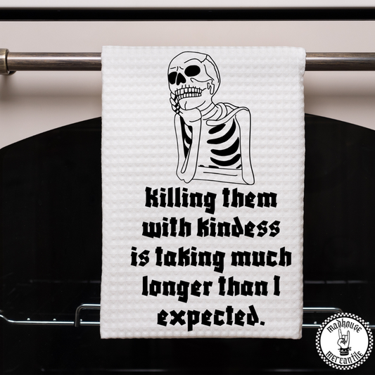 Killing Them with Kindness... Towel