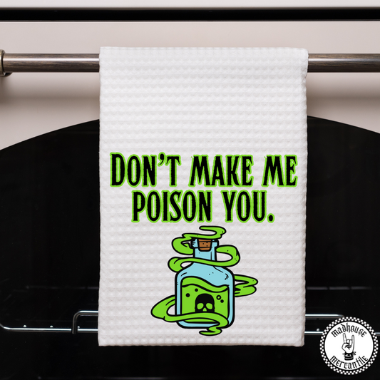 Don't Make Me Poison You Towel