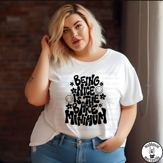Being Nice is the Bare Minimum Shirt