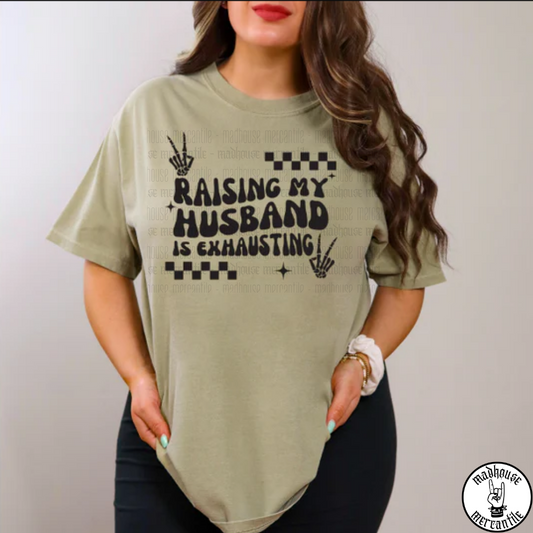 Raising my Husband is Exhausting Shirt