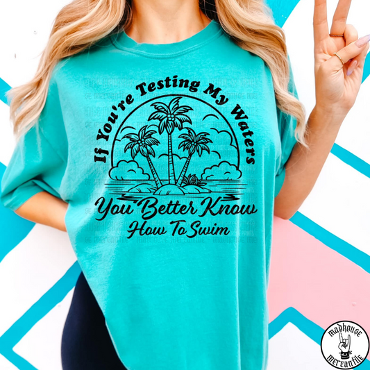 If Your Testing My Waters Shirt